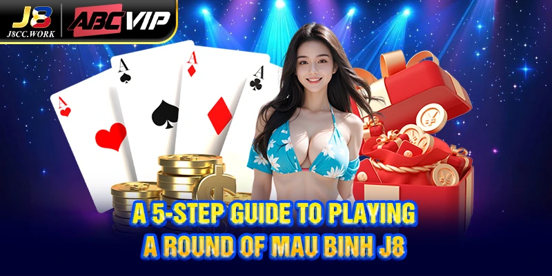 Mau Binh J8 – Test Your Skills, Instant Endless Fun 4 A 5-step guide to playing a round of Mau Binh J8