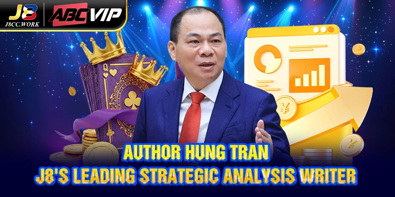 Author Hung Tran 1 Author Hung Tran - J8's leading strategic analysis writer