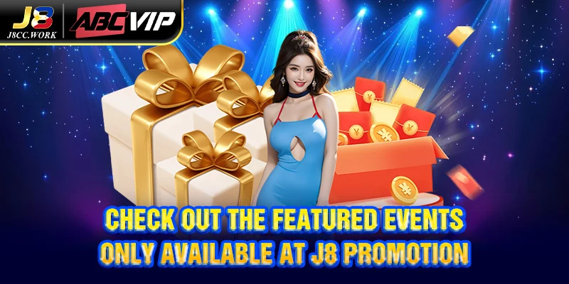 J8 Promotion 3 Check out the featured events only available at J8 promotion