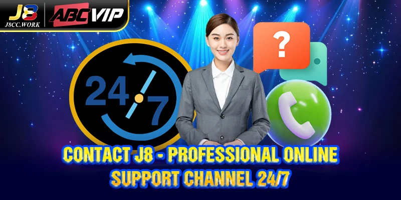 Contact J8 - Professional online support channel 24/7