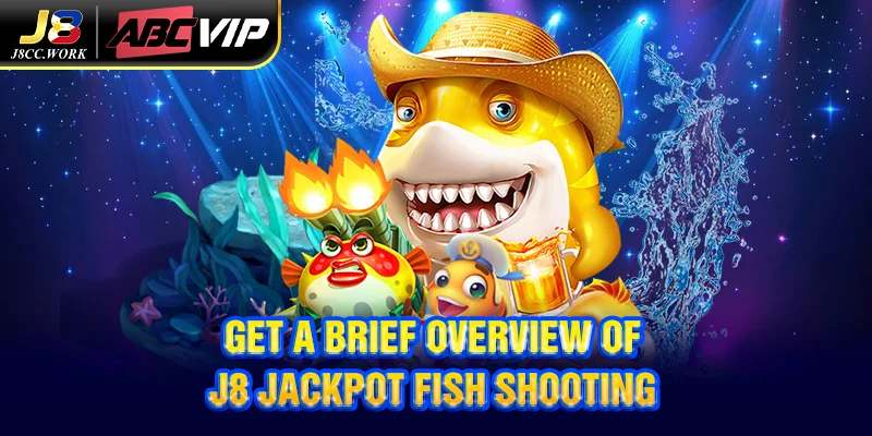 Get a brief overview of J8 Jackpot Fish Shooting