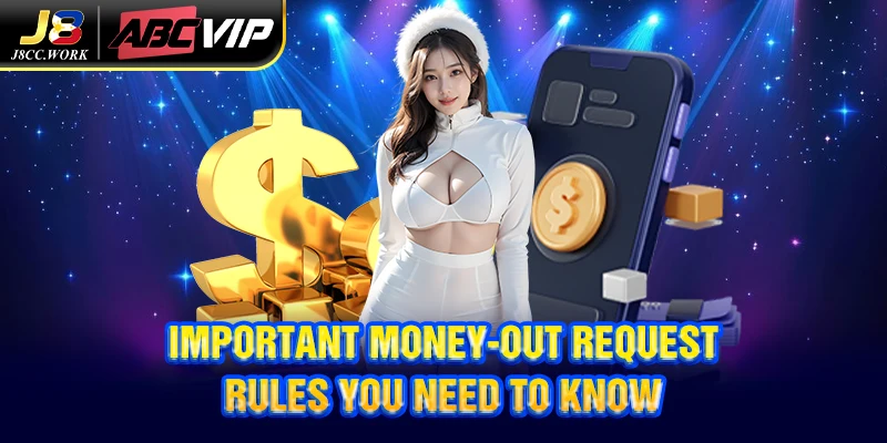J8 Withdrawal 2 Important money-out request rules you need to know