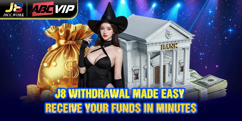 J8 Withdrawal 1 J8 withdrawal made easy - Receive your funds in minutes