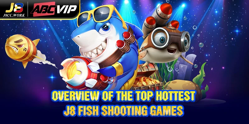 Spotlight On The Top Hottest J8 Fish Shooting Games 3 Overview of the Top hottest J8 fish shooting games
