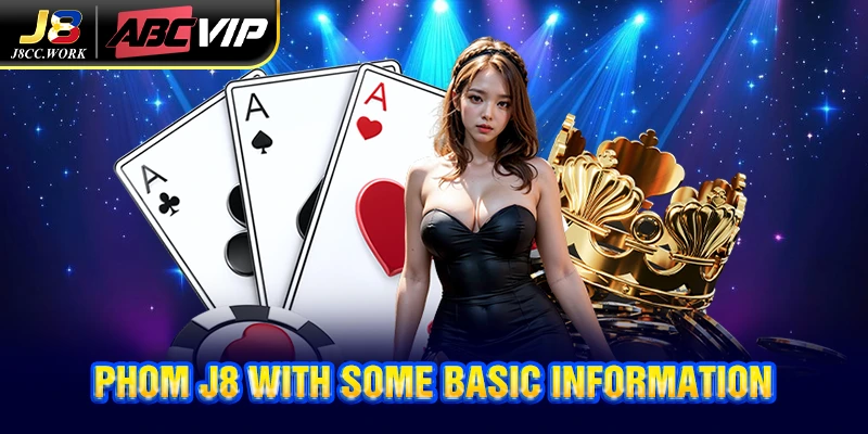 Phom J8 – The Game That Enhances Your Card-Reading Skills 3 Phom J8 with some basic information