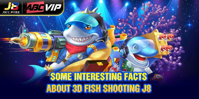 3D Fish Shooting J8 – Marvel at the sparkling graphics 3 Some interesting facts about 3D Fish Shooting J8