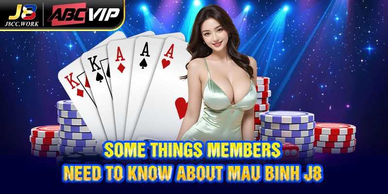 Mau Binh J8 – Test Your Skills, Instant Endless Fun 3 Some things members need to know about Mau Binh J8