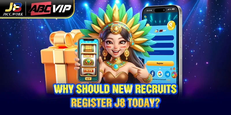 Register J8 2 Why should new recruits register J8 today?